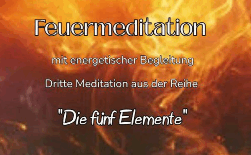 NEU: Feuermeditation mit energetischer Begleitung aus der Reihe „Die 5 Elemente“