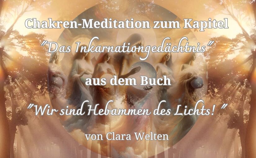 Chakren-Meditation mit Energieübertragung von Clara Welten zum Buch „Wir sind Hebammen des Lichts!“