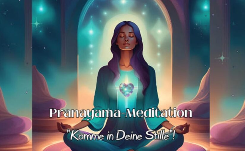 Pranayama-Meditation: Komme in Deine Stille!